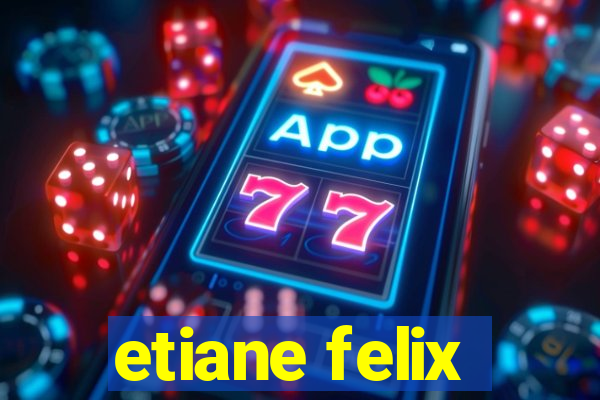 etiane felix